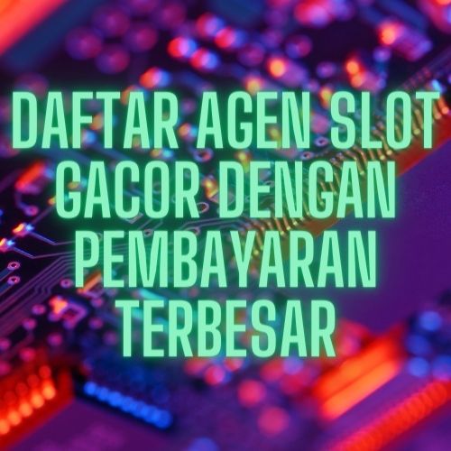 Daftar Agen Slot Gacor